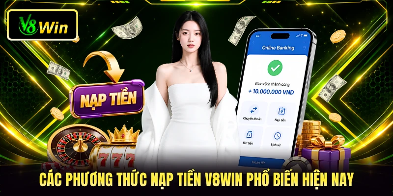 Nạp Tiền V8WIN - Cách Giao Dịch Tăng Vốn Cực Nhanh Chóng 2 Các phương thức nạp tiền V8WIN phổ biến hiện nay