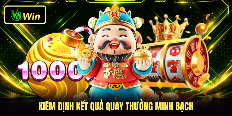 Nổ Hũ Thần Tài V8WIN - Quy Tắc Quay Thưởng Dành Cho Bạn 4 Kiểm định kết quả quay thưởng minh bạch
