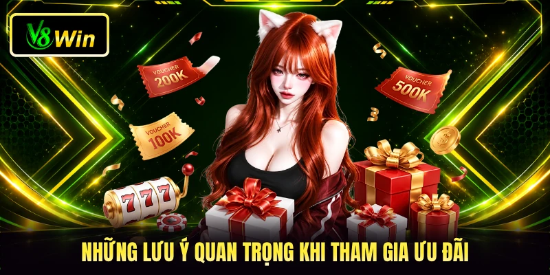 Ưu Đãi V8WIN - Khám Phá Chương Trình Tặng Thưởng Cực Hay 4 Những lưu ý quan trọng khi tham gia ưu đãi