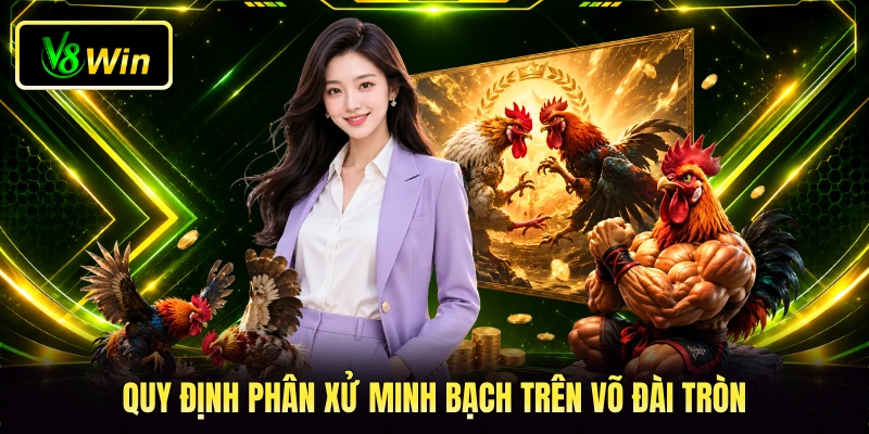 Đá Gà Cựa Sắt V8WIN - Đấu Trường Trực Tiếp Kịch Tính 4 Quy định phân xử minh bạch trên võ đài tròn