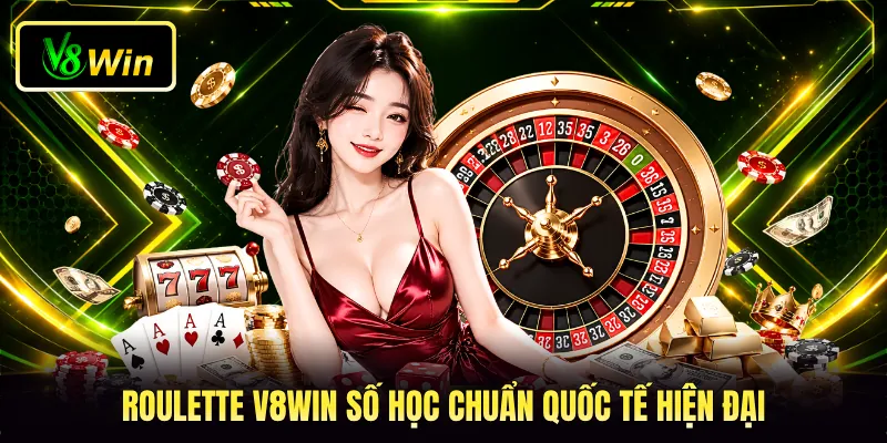 Roulette V8WIN - Bí Quyết Chinh Phục Vòng Quay May Mắn 2 Roulette V8WIN số học chuẩn quốc tế hiện đại
