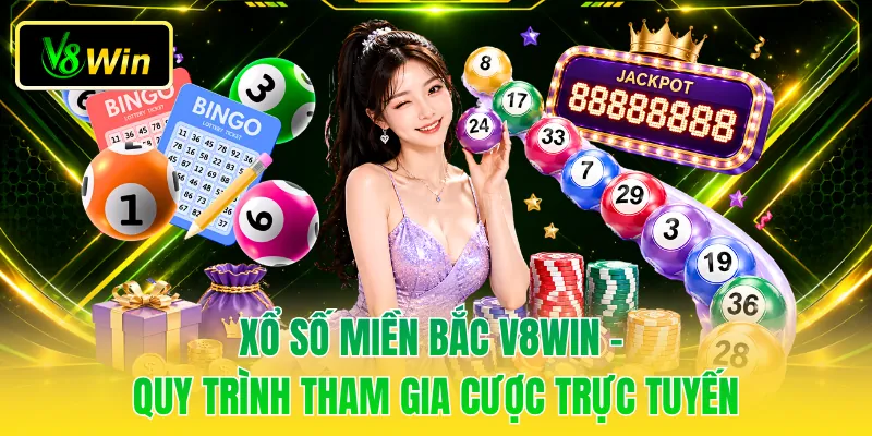 Xổ Số Miền Bắc V8WIN - Quy Trình Tham Gia Cược Trực Tuyến 1 Xổ Số Miền Bắc V8WIN - Quy Trình Tham Gia Cược Trực Tuyến