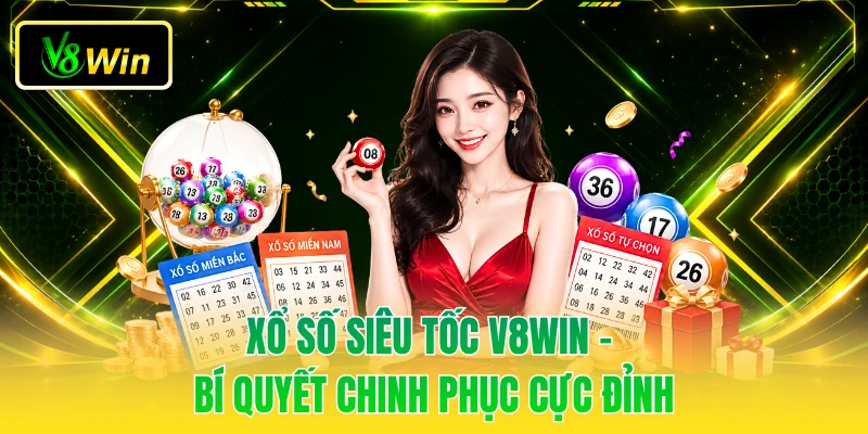 Xổ Số Siêu Tốc V8WIN - Bí Quyết Chinh Phục Cực Đỉnh 1 Xổ Số Siêu Tốc V8WIN - Bí Quyết Chinh Phục Cực Đỉnh